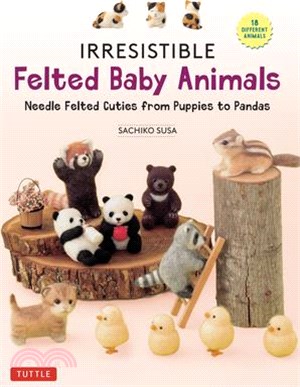 Irresistible Felted Baby Animals: Needle Felted Cuties from Puppies to Pandas (with Actual-Sized Diagrams)