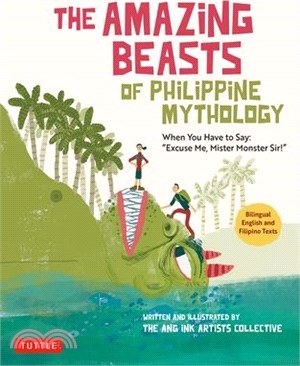 The Amazing Beasts of Philippine Mythology: When You Have to Say: Excuse Me, Mister Monster Sir! (Bilingual English and Filipino Texts)