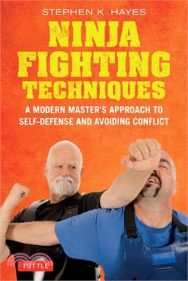 Ninja Fighting Techniques: A Modern Master's Approach to Self-Defense and Avoiding Conflict