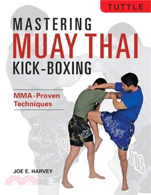 Mastering Muay Thai Kick-Boxing: Mma-Proven Techniques