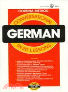 Conversational German in 20 Lessons: Illustrated, Intended for Self-Study and for Use in Schools : With a Simplified System of Phonetic Pronunciation : Based on the Method of R. Diez De