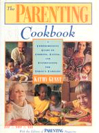 THE PARENTING COOKBOOK: A COMPREHENSIVE GUIDE TO COOKING, EATING, AND ENTERTAINING FOR TODAY'S FAMILIES