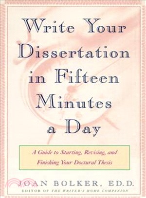 Writing Your Dissertation in Fifteen Minutes a Day ─ A Guide to Starting, Revising, and Finishing Your Doctoral Thesis