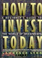 HOW TO INVEST TODAY: A BEGINNER'S GUIDE TO THE WORLD