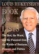 LOUIS RUKEYSER'S BOOK OF LISTS: THE BEST, THE WORST, AND THE FUNNIEST FROM THE WORLDS OF BUSINESS, FINANCE, AND POLITICS