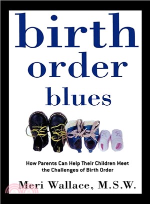 Birth Order Blues: How Parents Can Help Their Children Meet the Challenges of Birth Order