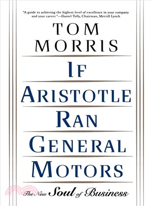 If Aristotle Ran General Motors ─ The New Soul of Business