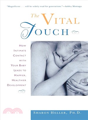 The Vital Touch ─ How Intimate Contact With Your Baby Leads to Happier, Healthier Development