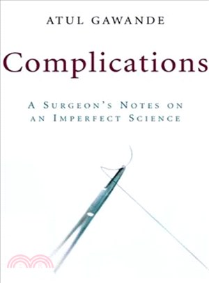 Complications ─ A Surgeon's Notes on an Imperfect Science