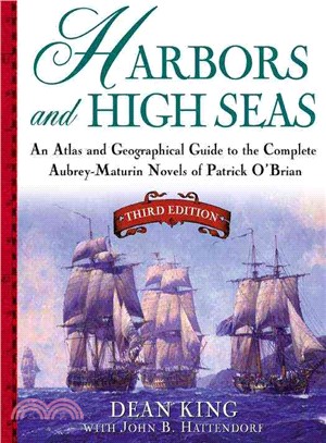 Harbors and High Seas ─ An Atlas and Geographical Guide to the Complete Aubrey-Maturin Novels of Patrick O'Brian
