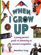When I Grow Up: A Young Person's Guide to Interesting & Unusual Occupations