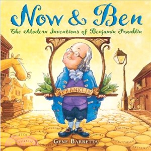 Now & Ben : the modern inventions of Benjamin Franklin / Gene Barretta. Now and Ben
