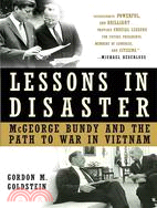 Lessons in Disaster: McGeorge Bundy and the Path to War in Vietnam