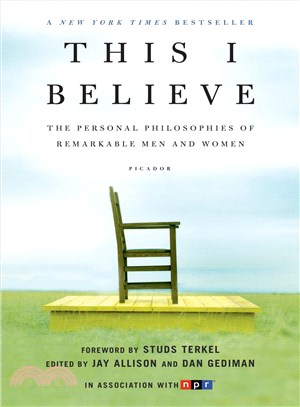 This I Believe ─ The Personal Philosophies of Remarkable Men and Women