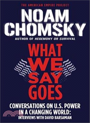 What We Say Goes: Conversations on U.s. Power in a Changing World