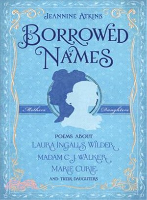 Borrowed Names ─ Poems About Laura Ingalls Wilder, Madam C.J. Walker, Marie Curie, and their Daughters