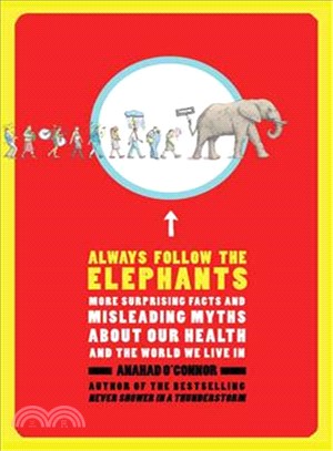 Always Follow the Elephants: More Surprising Facts and Misleading Myths About Our Health and the World We Live in