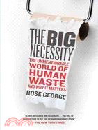 The Big Necessity: The Unmentionable World of Human Waste and Why It Matters