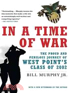 In a Time of War: The Proud and Perilous Journey of West Point's Class of 2002