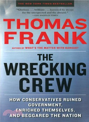 The Wrecking Crew ─ How Conservatives Ruined Government, Enriched Themselves, and Beggared the Nation