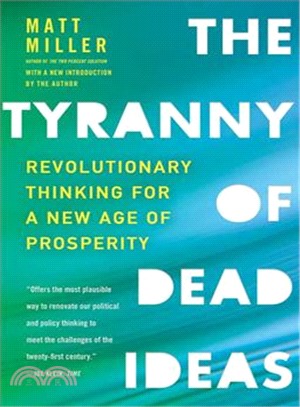 The Tyranny of Dead Ideas: Revolutionary Thinking for a New Age of Prosperity