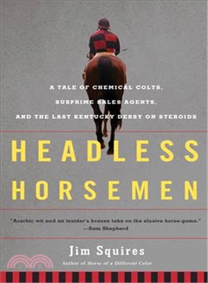 Headless Horsemen: A Tale of Chemical Colts, Subprime Sales Agents, and the Last Kentucky Derby on Steroids