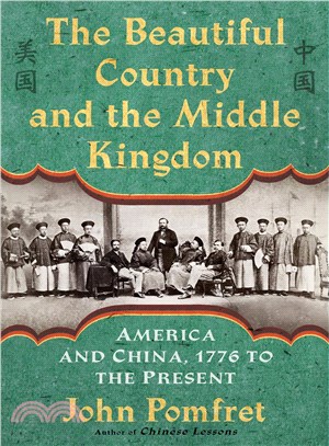 The Beautiful Country and the Middle Kingdom ─ America and China, 1776 to the Present