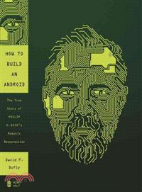 How to Build an Android—The True Story of Philip K. Dick's Robotic Resurrection