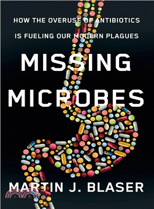 Missing Microbes ─ How the Overuse of Antibiotics Is Fueling Our Modern Plagues