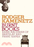 Burnt Books ─ Rabbi Nachman of Bratslav and Franz Kafka