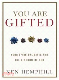 You Are Gifted—Your Spiritual Gifts and the Kingdom of God