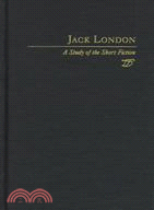 Jack London: A Study of the Short Fiction