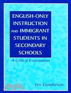 English-only Instruction and Immigrant Students in Secondary Schools: A Critical Examination