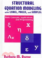 Structural Equation Modeling With Lisrel, Prelis, and Simplis ─ Basic Concepts, Applications, and Programming