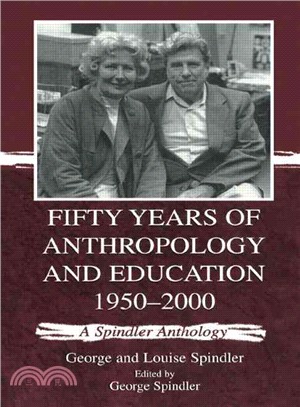 Fifty Years of Anthropology and Education, 1950-2000 ― A Spindler Anthology