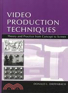 Video Production Techniques — Theory and Practice from Concept to Screen