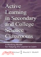 Active Learning in Secondary and College Science Classrooms ─ A Working Model for Helping the Learner to Learn