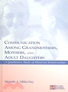 Communication Among Grandmothers, Mothers, and Adult Daughters: A Qualitative Study of Maternal Relationships