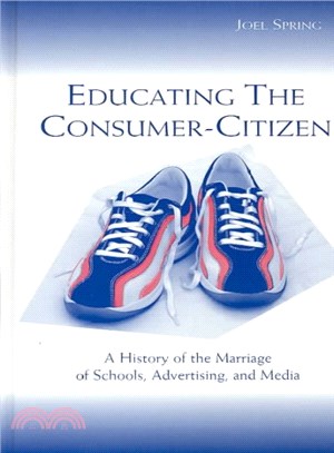 Educating the Consumer Citizen ― A History of the Marriage of Schools, Advertising, and Media