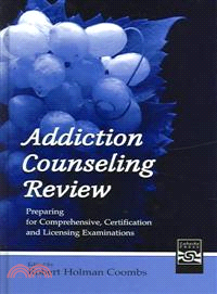 Addiction Counseling Review ― Preparing For Comprehensive, Certification, And Licensing Examinations