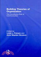 Building of Theories of Organization: The Constitutive Role of Communication