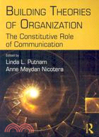 Building Theories of Organization: The Constitutive Role of Communication