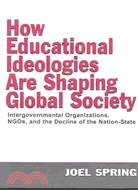 How Educational Ideologies Are Shaping Global Society: Intergovernmental Organizations, NGOs, and the Decline of the Nation-State