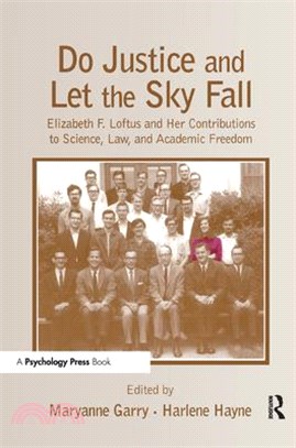 Do Justice And Let the Sky Fall ― Elizabeth F. Loftus And Her Contributions to Science, Law And Academic Freedom