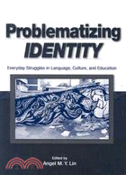 Problematizing Identity: Everyday Struggles in Language, Culture and Education