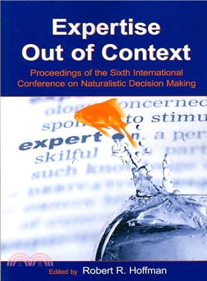 Expertise Out of Context ─ Proceedings of the Sixth International Conference on Naturalistic Decision Making