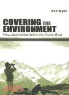Covering the Environment ─ How Journalists Work the Green Beat