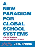 A New Paradigm for Global School Systems: Education for a Long and Happy Life