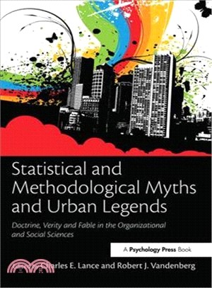 Statistical and Methodological Myths and Urban Legends: Doctrine, Verity and Fable in Organizational and Social Sciences