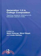 Generation 1.5 in College Composition: Teaching Academic Writing to U.s. - Educated Learners of Esl